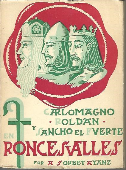 CARLOMAGNO, ROLDAN Y SANCHO EL FUERTE EN RONCESVALLES.