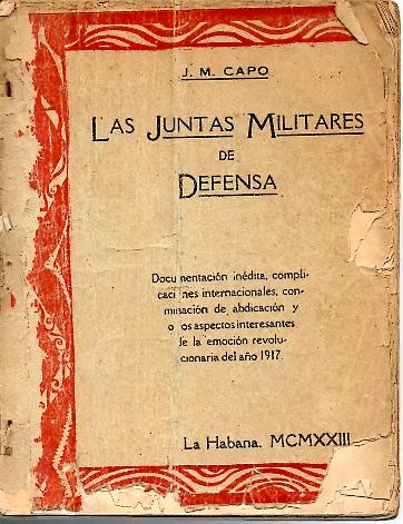 LAS JUNTAS MUNICIPALES DE DEFENSA. DOCUMENTACION INEDITA, COMPLICACIONES INTERNACIONALES, CONMINACION DE ABDICACION Y OTROS ASPECTOS INTERESANTES DE LA EMOCION REVOLUCIONARIA DEL A�O 1917.