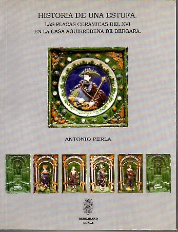 HISTORIA DE UNA ESTUFA. LAS PLACAS CERAMICAS DEL XVI EN LA CASA AGUIRREBE�A DE BERGARA.