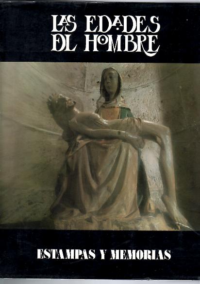 LAS EDADES DEL HOMBRE. ESTAMPAS Y MEMORIAS.