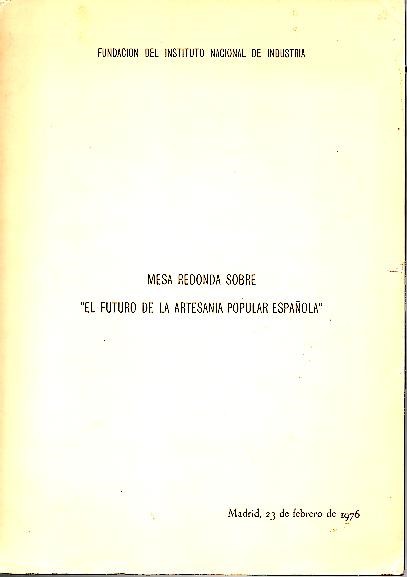 MESA REDONDA SOBRE EL FUTURO DE LA ARTESANIA POPULAR ESPA�OLA.