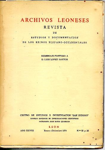 ARCHIVOS LEONESES. REVISTA DE ESTUDIOS Y DOCUMENTACION DE LOS REINOS HISPANO-OCCIDENTALES. HOMENAJE POSTUMO A D. LUIS LOPEZ SANTOS. A�O XXVIII. ENERO-DICIEMBRE 1974. N. 55 Y 56.