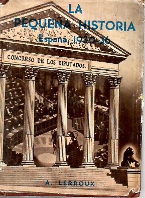 LA PEQUE�A HISTORIA. APUNTES PARA LA HISTORIA GRANDE VIVIDOS Y REDACTADOS POR EL AUTOR.