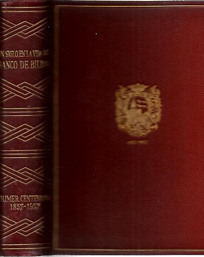 UN SIGLO EN LA VIDA DEL BANCO DE BILBAO. PRIMER CENTENARIO (1857 - 1957).