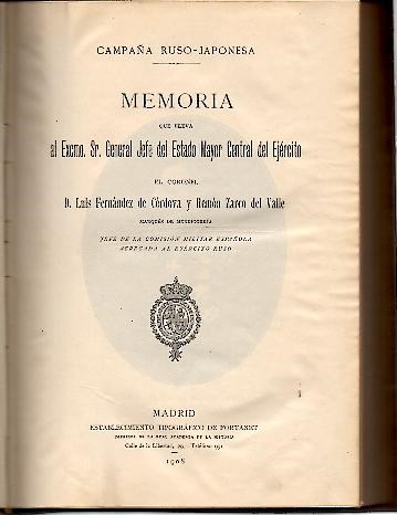 CAMPA�A RUSO-JAPONESA. MEMORIA QUE ELEVA AL EXCMO SR. GENERAL JEFE DEL ESTADO MAYOR CENTRAL DEL EJERCITO EL CORONEL D. LUIS FERNANDEZ DE CORDOVA Y REMON ZARCO DEL VALLE.