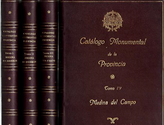 CATALOGO MONUMENTAL DE LA PROVINCIA DE VALLADOLID. I Y II. MEDINA DE RIOSECO. III Y IV. MEDINA DEL CAMPO.