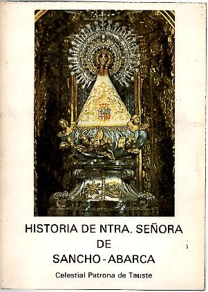 HISTORIA DE NUESTRA SE�ORA DE SANCHO - ABARCA. CELESTIAL PATRONA DE TAUSTE.