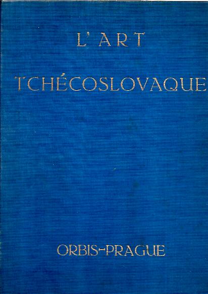 L'ART TCHECOSLOVAQUE DE L'ANTIQUITE A NOS JOURS. LES MEILLEURS OEUVRES ARCHITECTURALES, PLASTIQUES, PICTURALES ET DE L'ART APPLIQUE DE LA TCHECOSLOVAQUIE.
