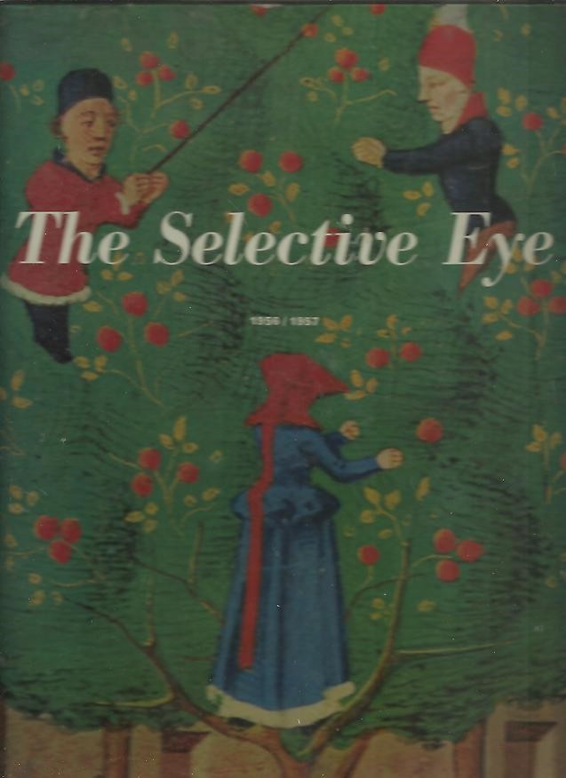 THE SELECTIVE EYE, 1956-1957. AN ANTHOLOGY OF THE BEST FROM L'OEIL, THE EUROPEAN ART MAGAZINE.