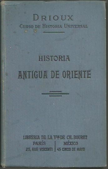 HISTORIA ANTIGUA DE ORIENTE, ESCRITA CON ARREGLO A LOS PROGRAMAS DE LA UNIVERSIDAD DE FRANCIA.