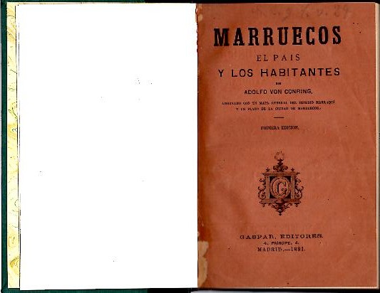 MARRUECOS, EL PAIS Y LOS HABITANTES. CONDICIONES GENERALES, GEOGRAFICAS Y ETNOGRAFICAS. CONSTITUCION. CIUDADES. LA CAMPI�A. HABITANTES. RELACIONES COMERCIALES. CIRCUNSTANCIAS POLITICAS. EUROPEOS Y SUS REPRESENTANTES.