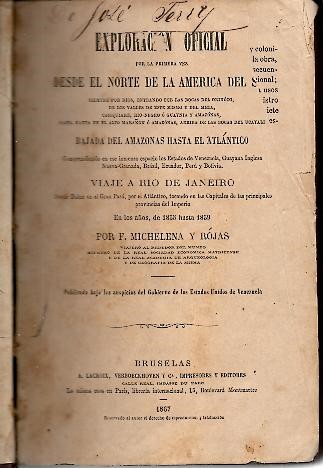 EXPLORACION OFICIAL POR LA PRIMERA VEZ DESDE EL NORTE DE LA AMERICA DEL SUR, SIEMPRE POR LOS RIOS, ENTRANDO POR LAS BOCAS DEL ORINOCO, DE LOS VALLES DE ESTE MISMO Y DEL META, CASIQUIARE, RIO-NEGRO O GUAYNIA Y AMAZONAS, HASTA NAUTA EN EL ALTO�