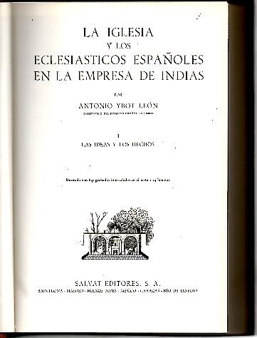 HISTORIA DE AMERICA. TOMO XVI. LA IGLESIA Y LOS ECLESIASTICOS ESPA�OLES EN LA EMPRESA DE INDIAS. I. LAS IDEAS Y LOS HECHOS.