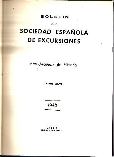 BOLETIN DE LA SOCIEDAD ESPA�OLA DE EXCURSIONES. ARTE-ARQUEOLOGIA-HISTORIA. TOMO LXVI. A�O L. 1942.