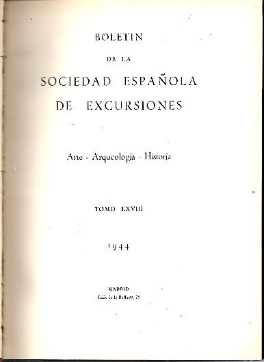 BOLETIN DE LA SOCIEDAD ESPA�OLA DE EXCURSIONES. ARTE-ARQUEOLOGIA-HISTORIA. TOMO LXVIII. A�O LII. 1944.