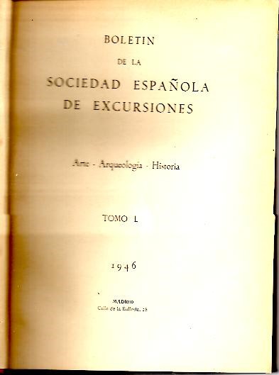BOLETIN DE LA SOCIEDAD ESPA�OLA DE EXCURSIONES. ARTE-ARQUEOLOGIA-HISTORIA. TOMO L. A�O LIII. 1946.