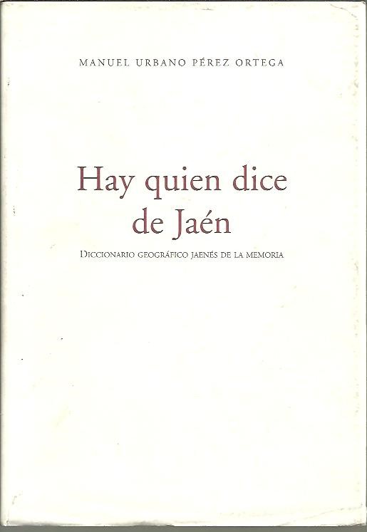 HAY QUIEN DICE DE JAEN. DICCIONARIO GEOGRAFICO JAENES DE LA MEMORIA.