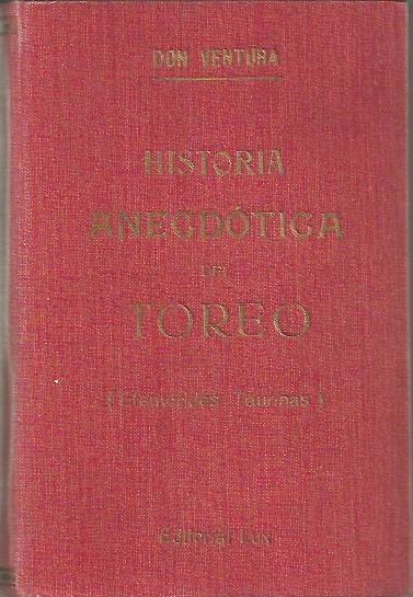 HISTORIA ANECDOTICA DEL TOREO. EFEMERIDES TAURINAS. HOY HACE A�OS�.. I. DE MARZO A JUNIO. II. DE JULIO A DICIEMBRE.