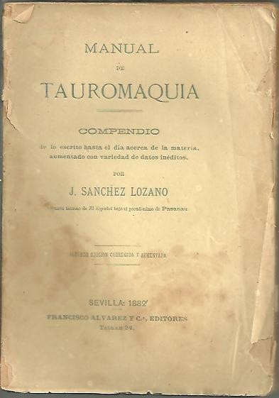 MANUAL DE TAUROMAQUIA. COMPENDIO DE LO ESCRITO HASTA EL DIA ACERCA DE LA MATERIA, AUMENTADO CON VARIEDAD DE DATOS INEDITOS.
