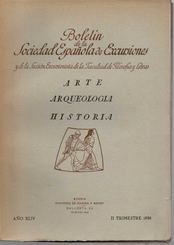 BOLETIN DE LA SOCIEDAD ESPA�OLA DE EXCURSIONES Y DE LA SECCION EXCURSIONISTA DE LA FACULTAD DE FILOSOFIA Y LETRAS. ARTE. ARQUEOLOGIA. HISTORIA. A�O XLIV. II TRIMESTRE 1936.
