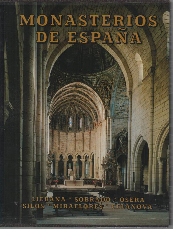 MONASTERIOS DE ESPA�A. LIEBANA, SOBRADO, OSERA, CELANOVA, SILOS, MIRAFLORES.
