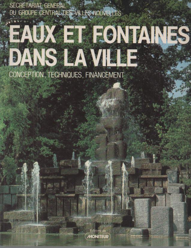 EAUX ET FONTAINES DANS LA VILLE. CONCEPTION, TECHNIQUES, FINANCEMENT.
