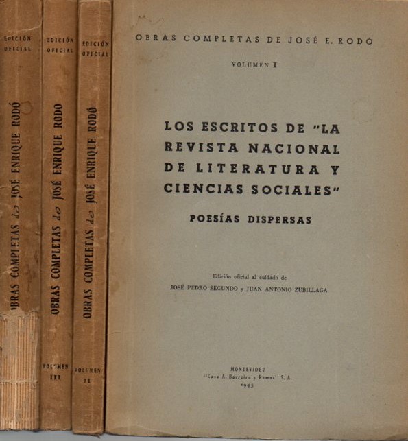 OBRAS COMPLETAS. I. LOS ESCRITOS DE LA REVISTA NACIONAL DE LITERATURA Y CIENCIAS SOCIALES. POESIAS DISPERSAS. II. EL QUE VENDRA. LA NOVELA NUEVA. RUBEN DARIO. ARIEL. LIBERALISMO Y JACOBINISMO. III. MOTIVOS DE PROTEO. IV. EL MIRADOR PROSPERO.