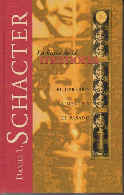 EL BUSCA DE LA MEMORIA. EL CEREBRO, LA MENTE Y EL PASADO.