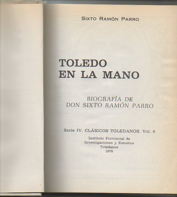 TOLEDO EN LA MANO. BIOGRAFIA DE DON SIXTO RAMON PARRO.