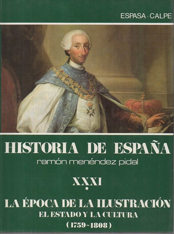 HISTORIA DE ESPA�A. TOMO XXXI. LA EPOCA DE LA ILUSTRACION. VOLUMEN I. EL ESTADO Y LA CULTURA (1759-1808).