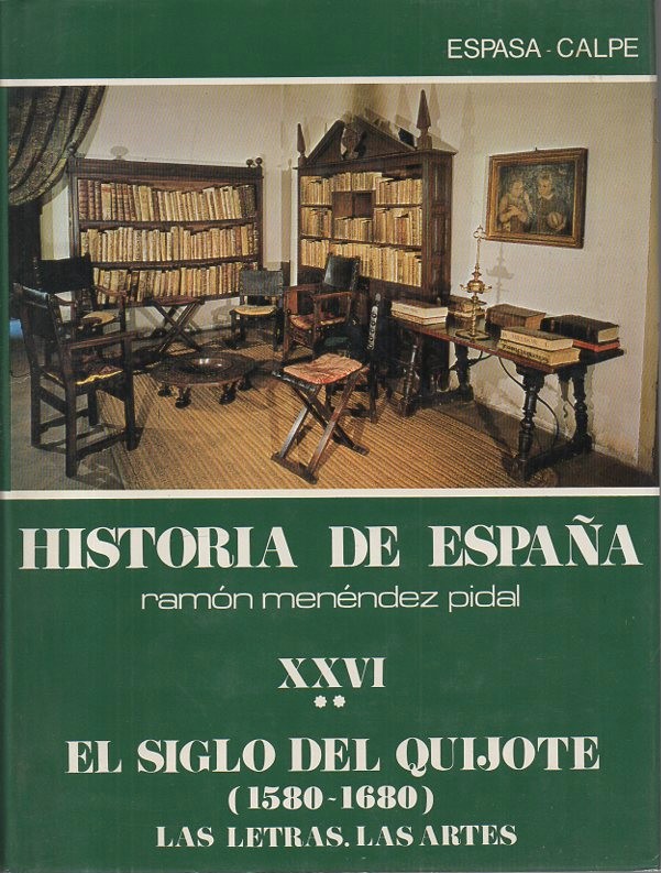 HISTORIA DE ESPA�A. TOMO XXVI. EL SIGLO DEL QUIJOTE (1580-1680). VOLUMEN II. LAS LETRAS. LAS ARTES.