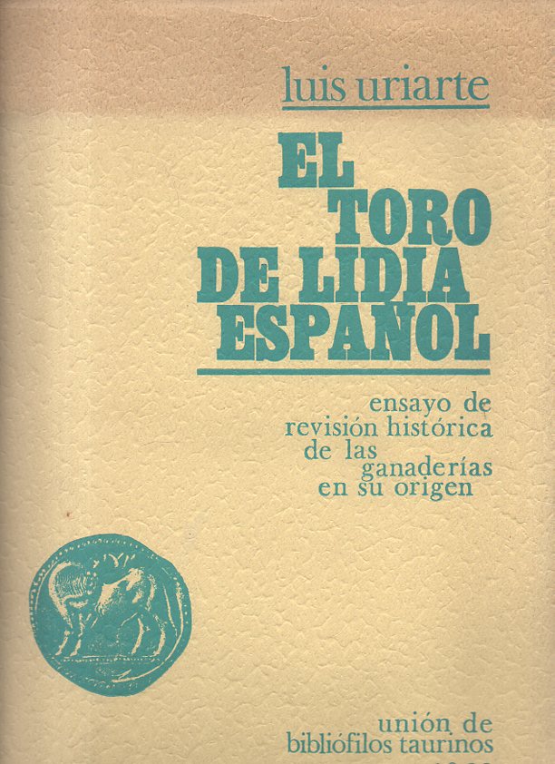EL TORO DE LIDIA ESPA�OL. ENSAYO DE REVISION HISTORICA DE LAS GANADERIAS EN SU ORIGEN.