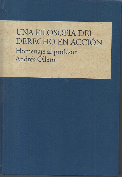 UNA FILOSOFIA DEL DERECHO EN ACCION. HOMENAJE AL PROFESOR ANDRES OLLERO.