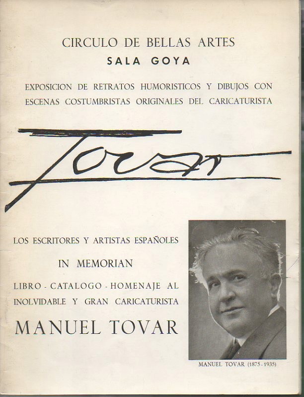 TOVAR. EXPOSICION DE RETRATOS HUMORISTICOS Y DIBUJOS CON ESCENAS COSTUMBRISTAS ORIGINALES DEL CARICATURISTA. LOS ESCRITORES Y ARTISTAS ESPA�OLES IN MEMORIAN. LIBRO, CATALOGO, HOMENAJE AL INOLVIDABLE Y GRAN CARICATURISTA MANUEL TOVAR.
