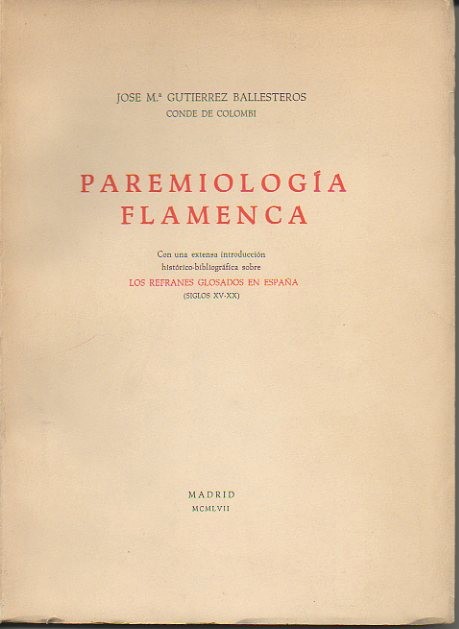 PAREMIOLOGIA FLAMENCA. CON UNA EXTENSA INTRODUCCION HISTORICO-BIBLIOGRAFICA SOBRE LOS REFRANES GLOSADOS EN ESPA�A (SIGLOS XV-XX).