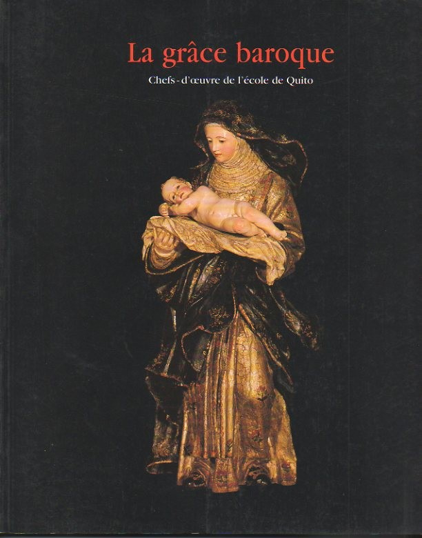 LA GR�CE BAROQUE. CHEFS-D'OEUVRE DE L'ECOLE DE QUITO.