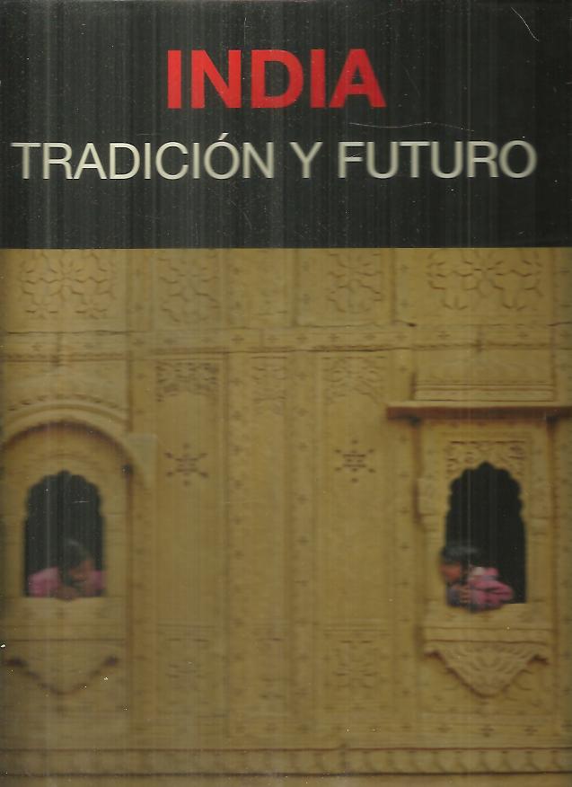 INDIA. TRADICI�N Y FUTURO. HOMENAJE A LA INDIA.