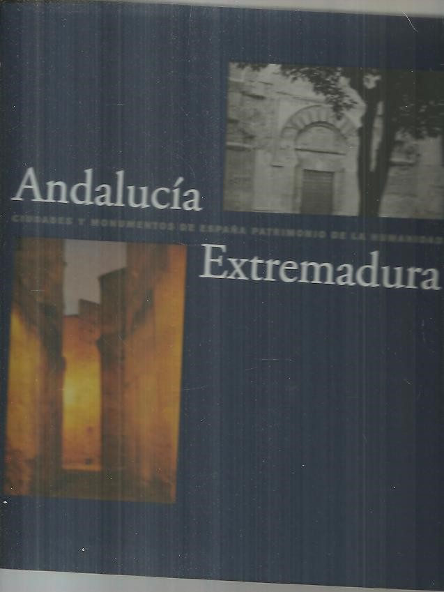 ANDALUC�A. EXTREMADURA. CIUDADES Y MONUMENTOS DE ESPA�A PATRIMONIO DE LA HUMANIDAD.