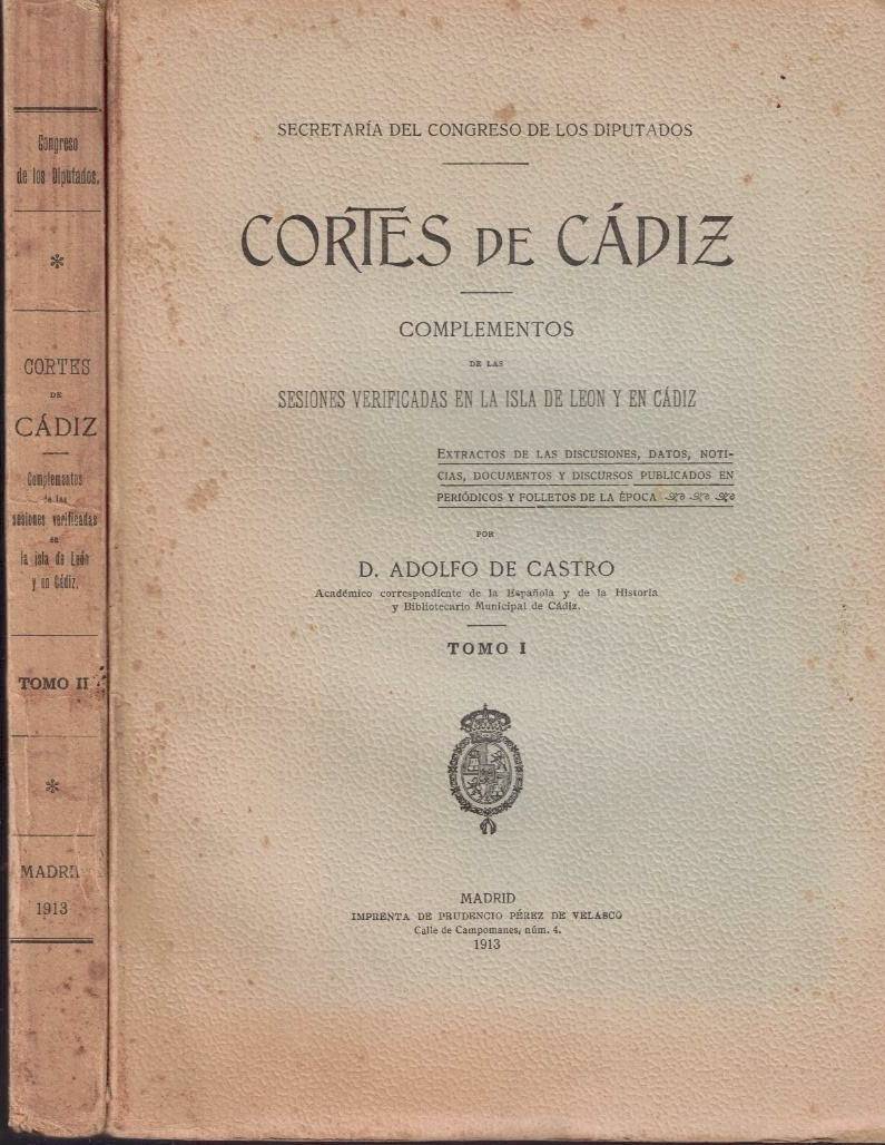 CORTES DE CADIZ. COMPLEMENTOS DE LAS SESIONES VERIFICADAS EN LA ISLA DE LEON Y EN CADIZ. EXTRACTOS DE LAS DISCUSIONES, DATOS, NOTICIAS, DOCUMENTOS Y DISCURSOS PUBLICADOS EN PERIODICOS Y FOLLETOS DE LA EPOCA.