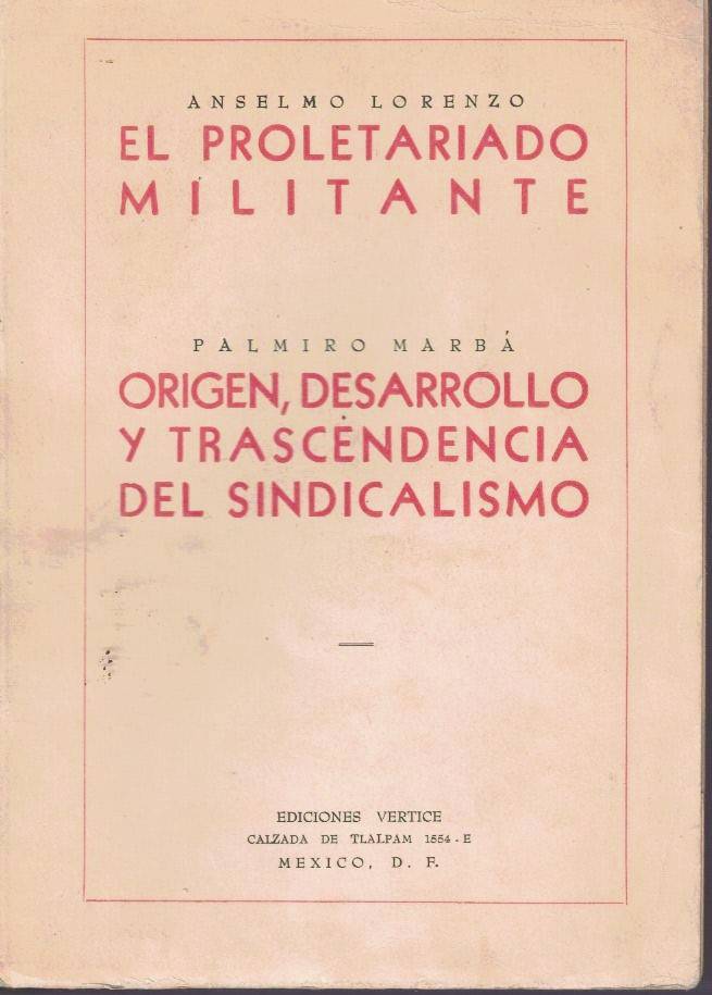 EL PROLETARIADO MILITANTE. MEMORIAS DE UN INTERNACIONAL. ORIGEN, DESARROLLO Y TRASCENDENCIA DEL SINDICALISMO.