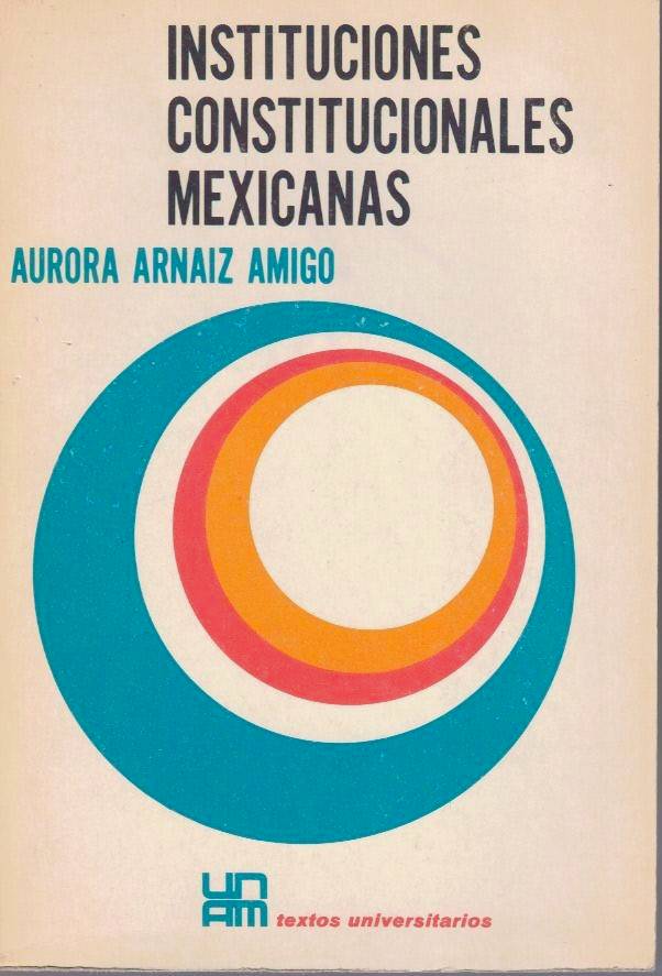 INSTITUCIONES CONSTITUCIONALES MEXICANAS.