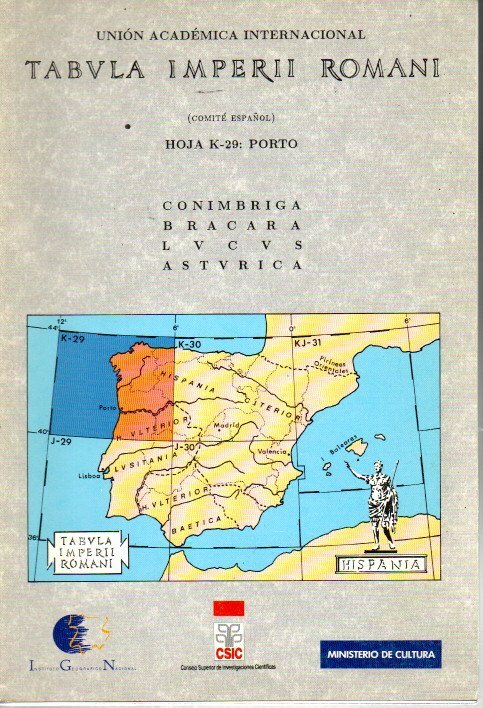 TABULA IMPERII ROMANI. HOJA K-29. PORTO. SOBRE LA BASE CARTOGRAFICA A ESCALA 1-1.000.000 DEL IGN. CONIMBRIGA. BRACARA. LUCUS. ASTURICA. UNION ACADEMICA INTERNACIONAL (COMIT� ESPA�OL).