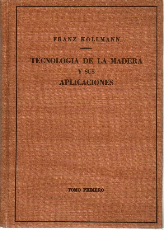 TECNOLOGIA DE LA MADERA Y SUS APLICACIONES. TOMO PRIMERO.