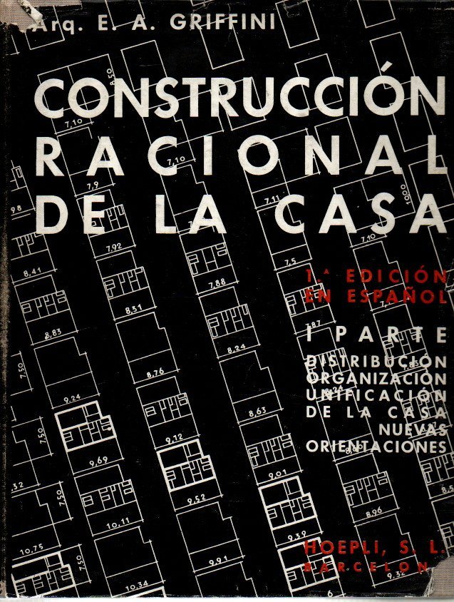 CONSTRUCCION RACIONAL DE LA CASA. I. DISTRIBUCION, ORGANIZACI�N, UNIFICACION DE LA CASA. NUEVAS ORIENTACIONES. II. NUEVOS SISTEMAS CONSTRUCTIVOS. NUEVOS MATERIALES. TRABAJOS DE ACABADO.