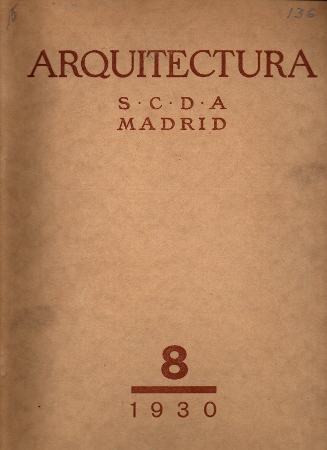 ARQUITECTURA. REVISTA OFICIAL DE LA SOCIEDAD CENTRAL DE ARQUITECTOS. A�O XII. NUM. 136. AGOSTO DE 1930.