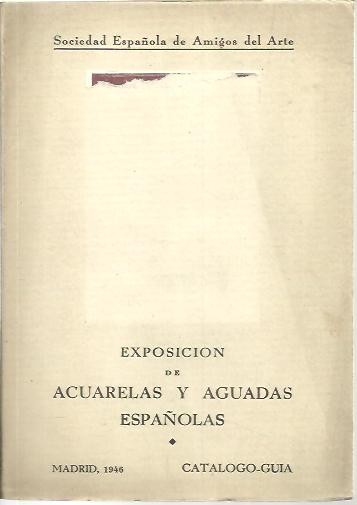 EXPOSICION DE ACUARELAS Y AGUADAS ESPA�OLAS. CATALOGO-GUIA.