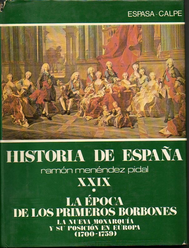 HISTORIA DE ESPA�A. TOMO XXIX. LA �POCA DE LOS PRIMEROS BORBONES. VOLUMEN I. LA NUEVA MONARQUIA Y SU POSICION EN EUROPA (1700-1759). VOLUMEN II. LA CULTURA ESPA�OLA ENTRE EL BARROCO Y LA ILUSTRACION. (CIRCA 1680-1759).