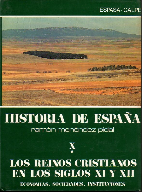 HISTORIA DE ESPA�A. TOMO X. VOLUMEN I. LOS REINOS CRISTIANOS EN LOS SIGLOS XI Y XII. VOLUMEN II. ECONOMIAS. SOCIEDADES. INSTITUCIONES.