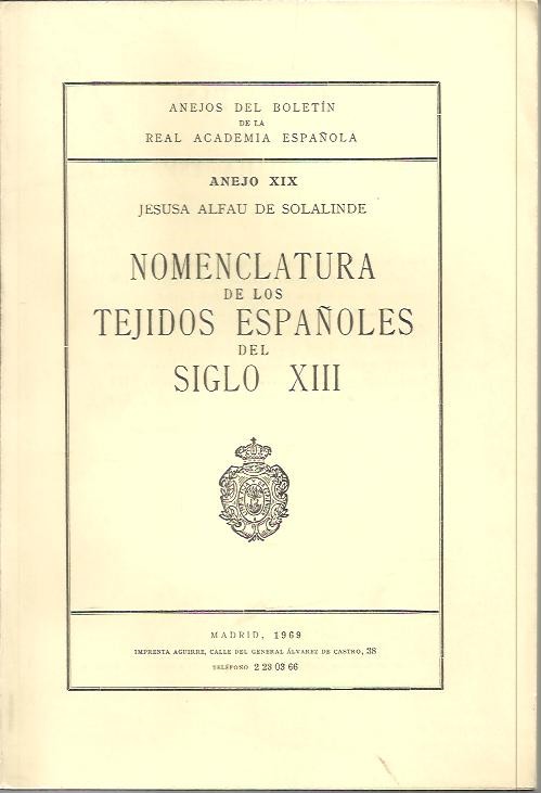ANEJOS DEL BOLETIN DE LA REAL ACADEMIA ESPA�OLA. ANEJO XIX. NOMENCLATURA DE LOS TEJIDOS ESPA�OLES DEL SIGLO XIII.