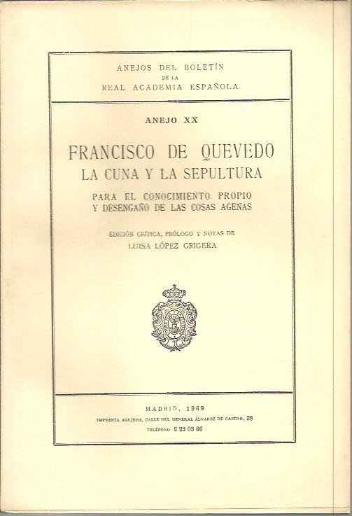 ANEJOS DEL BOLETIN DE LA REAL ACADEMIA ESPA�OLA. ANEJO XX. LA CUNA Y LA SEPULTURA. PARA EL CONOCIMIENTO PROPIO Y DESENGA�O DE LAS COSAS AGENAS.